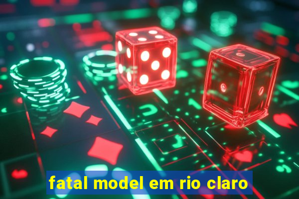 fatal model em rio claro